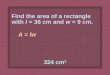 Find the  area of a rectangle with  l  = 36 cm and  w  = 9 cm 