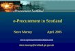 e-Procurement in Scotland Steve Murray                  April 2005