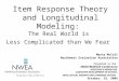 Item Response Theory and Longitudinal Modeling:  The Real World is  Less Complicated than We Fear