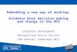 Embedding a new way of working:   Evidence base decision making and change in the MPS