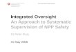 Integrated Oversight An Approach to Systematic Supervision of NPP Safety Dr Peter Flury
