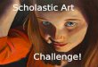 Scholastic Art           Challenge!