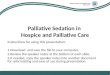 Palliative Sedation in  Hospice and Palliative Care