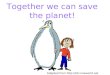 Together we can save the planet!