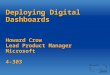 Deploying Digital Dashboards Howard Crow Lead Product Manager Microsoft 4-303