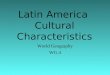 Latin America  Cultural Characteristics
