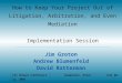 How to Keep Your Project Out of Litigation, Arbitration, and Even Mediation Implementation Session