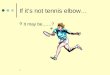 If it’s not tennis elbow…