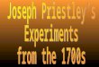 Joseph Priestley’s Experiments from the 1700s