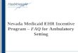 Nevada Medicaid EHR Incentive Program  –  FAQ  for Ambulatory Setting