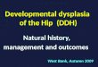 Developmental dysplasia  of the Hip  (DDH)