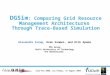 DGSim : Comparing Grid Resource Management Architectures  Through Trace-Based Simulation