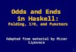 Odds and Ends  in Haskell: Folding, I/O, and Functors