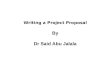 Writing a  Project Proposal By Dr Said Abu Jalala