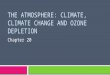 The Atmosphere :  Climate ,  climate change  and ozone  depletion