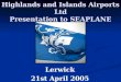 Highlands and Islands Airports Ltd Presentation to SEAPLANE