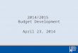 2014/2015  Budget Development April 23, 2014