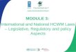 Module 3:  International and National HCWM Laws – Legislative, Regulatory and policy Aspects