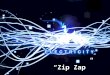 “Zip Zap”