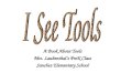 A Book About Tools Mrs. Laubenthal’s PreK Class Sanchez Elementary School