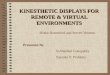 KINESTHETIC DISPLAYS FOR REMOTE & VIRTUAL ENVIRONMENTS