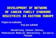 DEVELOPMENT OF NETWORK  OF CANCER FAMILY SYNDROME REGISTRIES IN EASTERN EUROPE