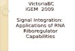 VictoriaBC iGEM   2009  Signal Integration:  Applications of RNA  Riboregulator  Capabilities