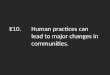 E10.Human practices can lead to major changes in communities