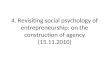 4. Revisiting social psychology of entrepreneurship: on the construction of agency (15.11.2010)