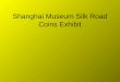 Shanghai Museum Silk Road Coins Exhibit