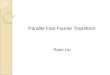 Parallel Fast Fourier Transform Ryan Liu