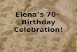 Elena’s 70 th Birthday Celebration!