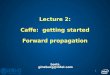 Lecture 2: Caffe :  getting started Forward propagation