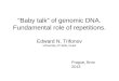 “Baby talk” of genomic DNA. Fundamental role of repetitions. Edward N. Trifonov
