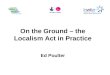 On the Ground – the Localism Act in Practice Ed Poulter