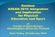 Aim The aim of the Seminar is to increase knowledge and understanding of ASEAN 2015 and