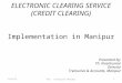 ELECTRONIC CLEARING SERVICE (CREDIT CLEARING) Implementation in Manipur