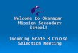 Welcome to Okanagan Mission Secondary School!  Incoming Grade 8 Course Selection Meeting