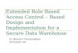 Extended Role Based Access Control – Based Design and Implementation for a Secure Data Warehouse