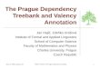 The Prague Dependency Treebank and Valency Annotation