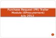 Purchase Request (PR) Trailer Module (EProcurement) July 2012