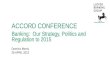 ACCORD CONFERENCE Banking:  Our Strategy, Politics and Regulation to 2015