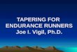 TAPERING FOR  ENDURANCE RUNNERS Joe I. Vigil, Ph.D