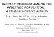BIPOLAR DISORDER AMONG THE PEDIATRIC POPULATION:   A COMPREHENSIVE REVIEW