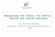 Empowering the Public for Better Health and Health Outcomes Dr. Patrick Doorley