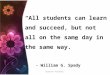 “All students can learn and succeed, but not all on the same day in the same way.”
