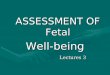ASSESSMENT OF Fetal  Well-being