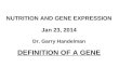 NUTRITION AND GENE EXPRESSION Jan 23, 2014 Dr. Garry Handelman DEFINITION OF A GENE