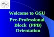 Welcome to GSU Pre-Professional Block  (PPB) Orientation
