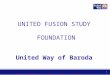 UNITED FUSION STUDY FOUNDATION United Way of Baroda Linking Aspiration, Dreams and Achievements